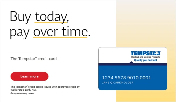 Buy today, pay over time. The Tempstar credit card issued by Wells Fargo Bank, N.A.